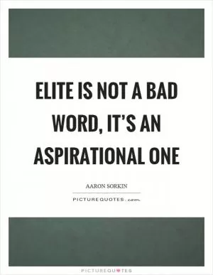 Elite is not a bad word, it’s an aspirational one Picture Quote #1