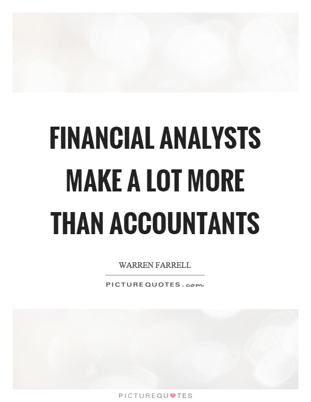 Financial analysts make a lot more than accountants Picture Quote #1