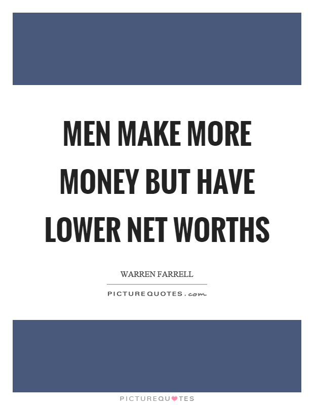 Men make more money but have lower net worths Picture Quote #1