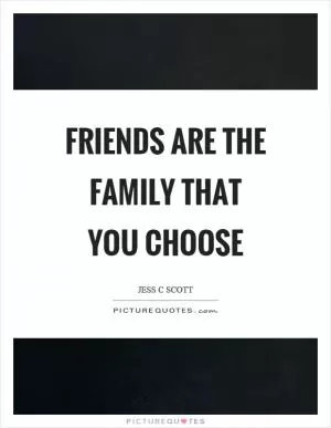 Friends are the family that you choose Picture Quote #1