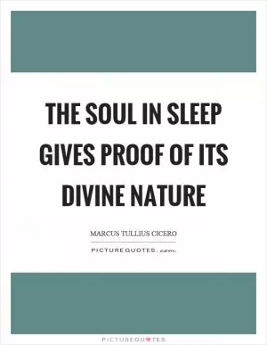The soul in sleep gives proof of its divine nature Picture Quote #1