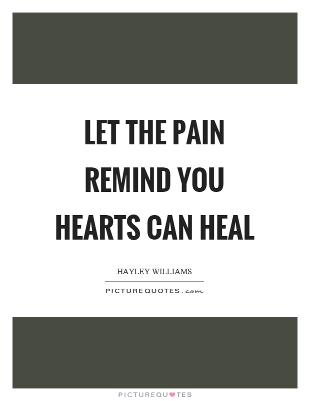 Let the pain remind you hearts can heal Picture Quote #1
