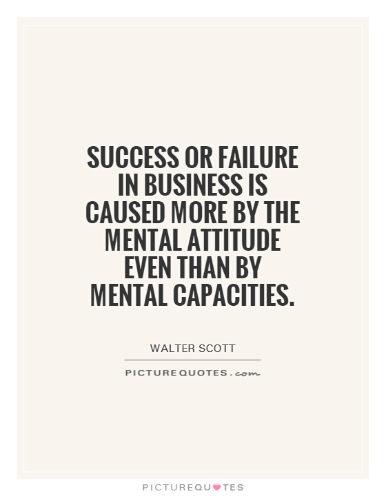 Success or failure in business is caused more by the mental attitude even than by mental capacities Picture Quote #1