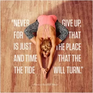 Never give up, for that is just the place and time that the tide will turn Picture Quote #1