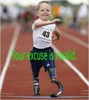 Your excuse is invalid Picture Quote #1