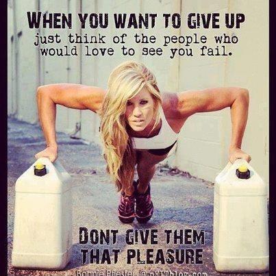 When you want to give up just think of all the people who would love to see you fail. Don't give them that pleasure Picture Quote #1
