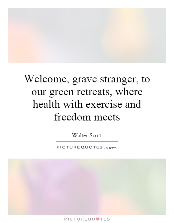 Welcome, grave stranger, to our green retreats, where health with exercise and freedom meets Picture Quote #1
