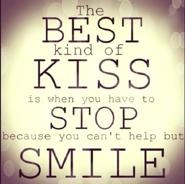 The best kind of kiss is when you have to stop because you can't help but smile Picture Quote #1