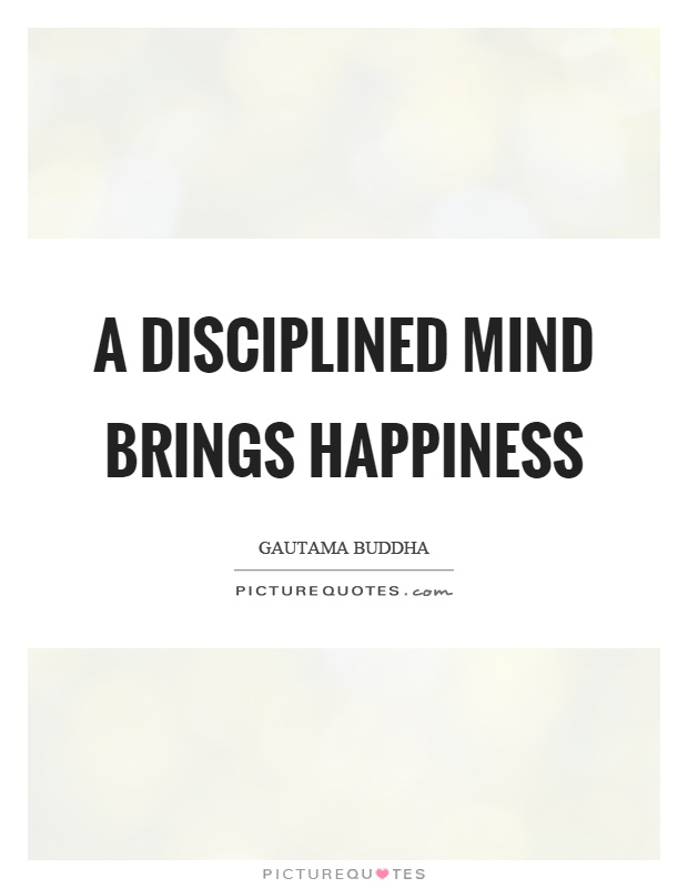 A disciplined mind brings happiness Picture Quote #1