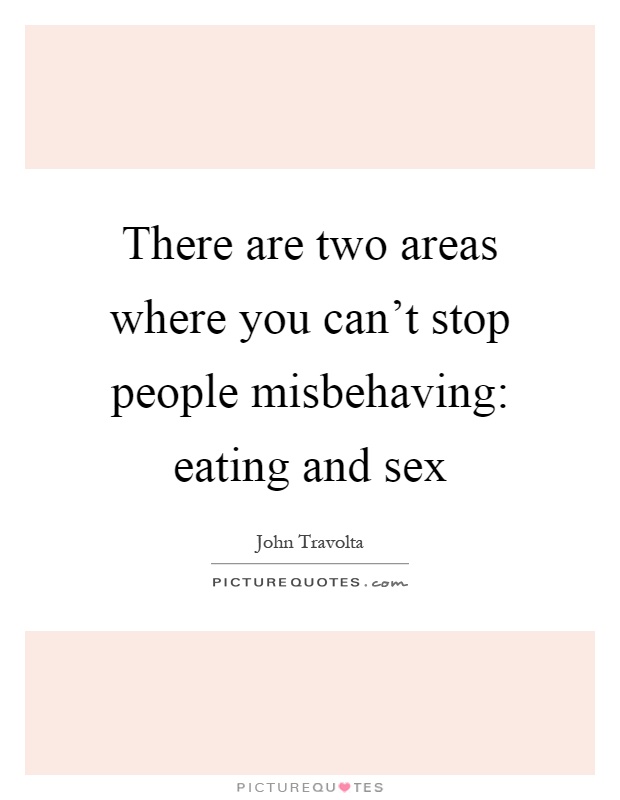 There are two areas where you can't stop people misbehaving: eating and sex Picture Quote #1