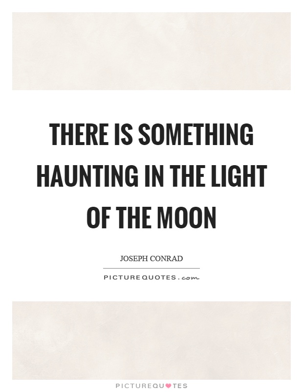 There is something haunting in the light of the moon Picture Quote #1