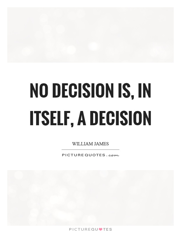 No decision is, in itself, a decision Picture Quote #1