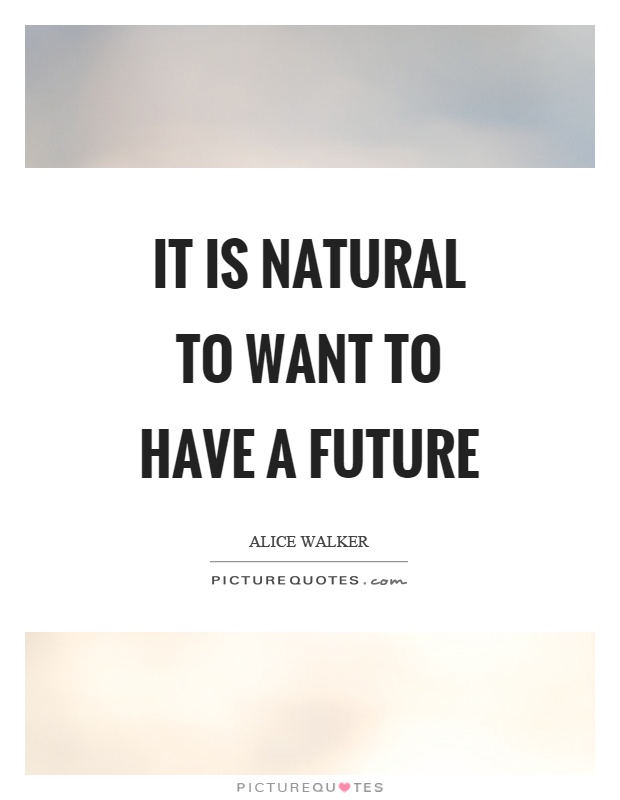 It is natural to want to have a future Picture Quote #1