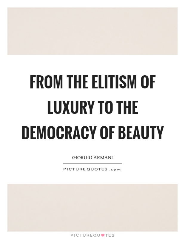 From the elitism of luxury to the democracy of beauty Picture Quote #1