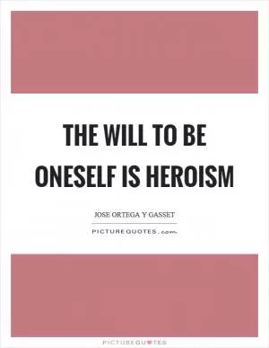 The will to be oneself is heroism Picture Quote #1