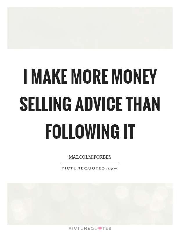 I make more money selling advice than following it Picture Quote #1