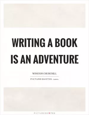 Writing a book is an adventure Picture Quote #1