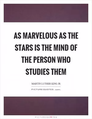 As marvelous as the stars is the mind of the person who studies them Picture Quote #1