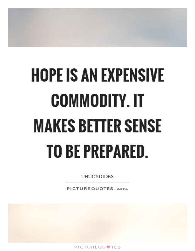 Hope is an expensive commodity. It makes better sense to be prepared Picture Quote #1