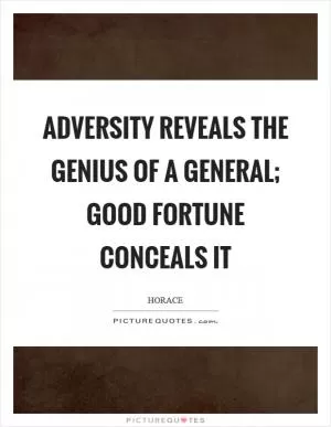 Adversity reveals the genius of a general; good fortune conceals it Picture Quote #1