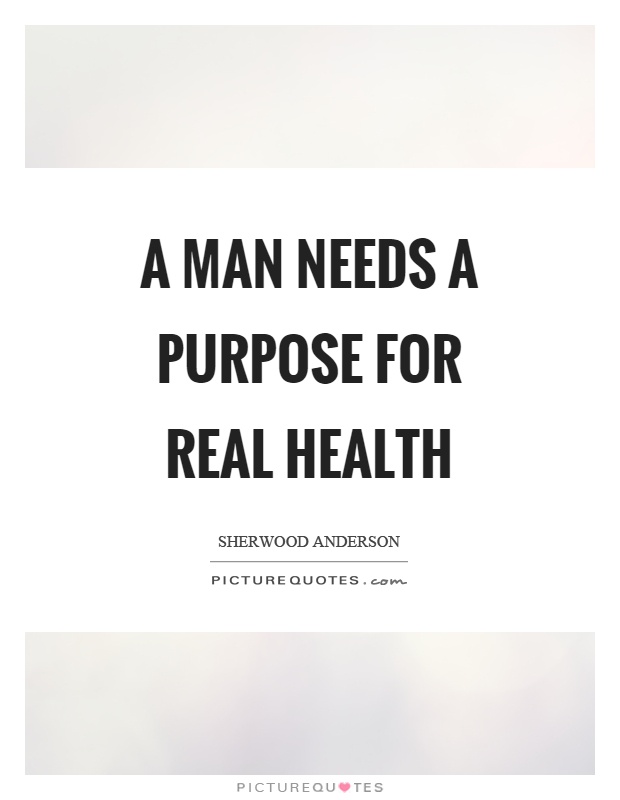 A man needs a purpose for real health Picture Quote #1
