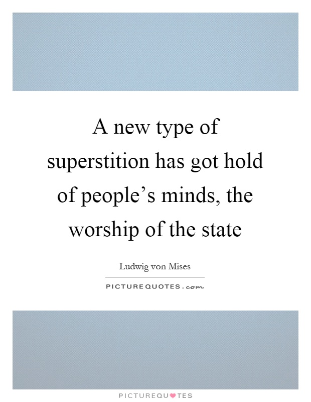 A new type of superstition has got hold of people's minds, the worship of the state Picture Quote #1