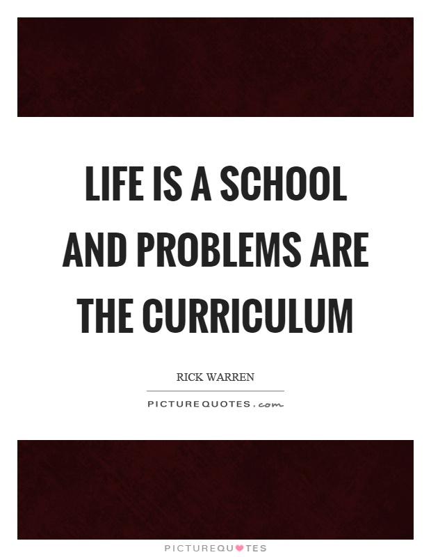 Life is a school and problems are the curriculum Picture Quote #1