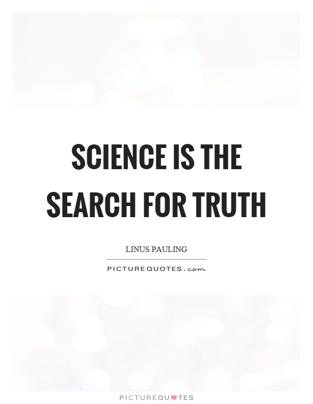 Science is the search for truth Picture Quote #1