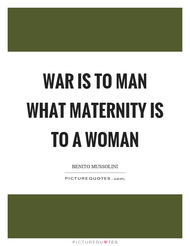 War is to man what maternity is to a woman Picture Quote #1