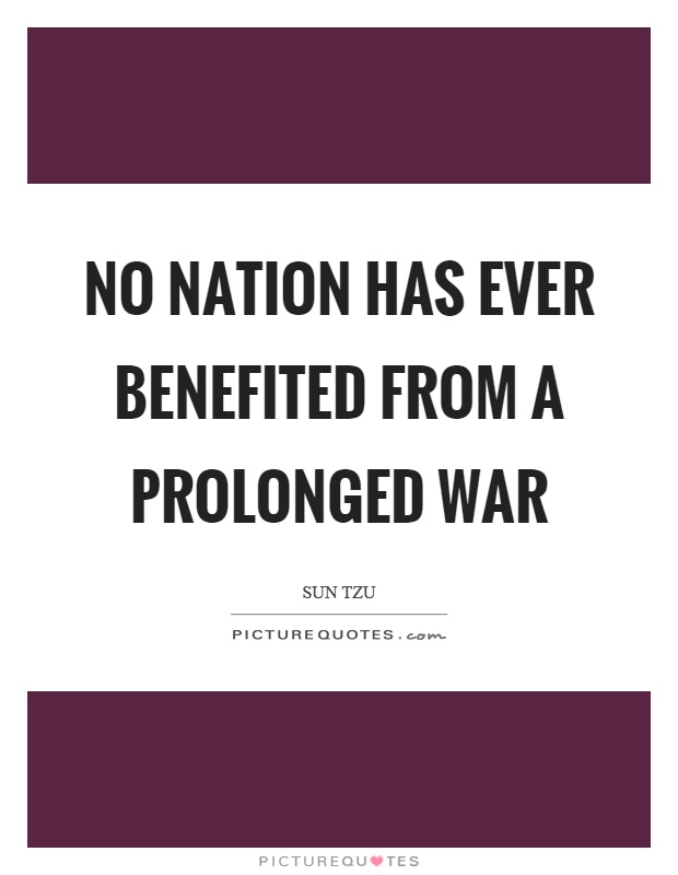 No nation has ever benefited from a prolonged war Picture Quote #1