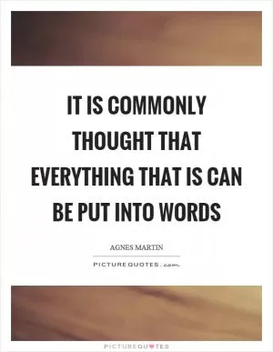 It is commonly thought that everything that is can be put into words Picture Quote #1