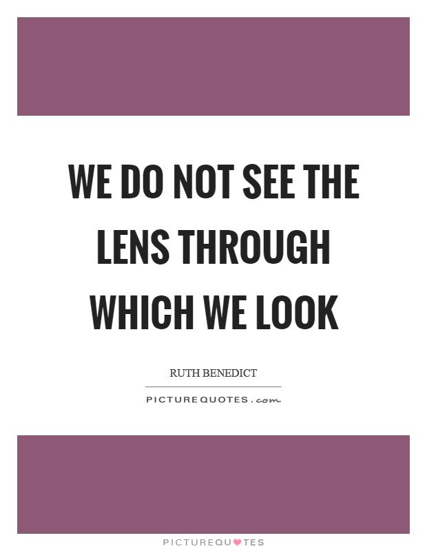 We do not see the lens through which we look Picture Quote #1