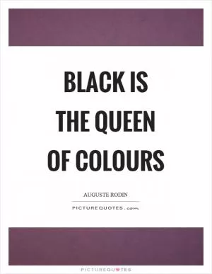 Black is the queen of colours Picture Quote #1