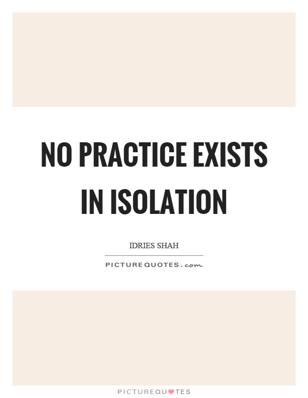 No practice exists in isolation Picture Quote #1