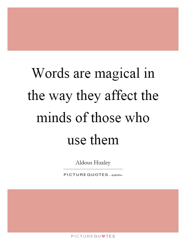 Words are magical in the way they affect the minds of those who use them Picture Quote #1