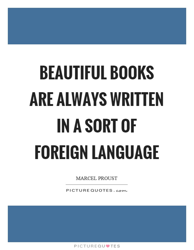 Beautiful books are always written in a sort of foreign language Picture Quote #1