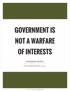 Government is not a warfare of interests Picture Quote #1