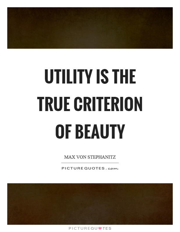 Utility is the true criterion of beauty Picture Quote #1