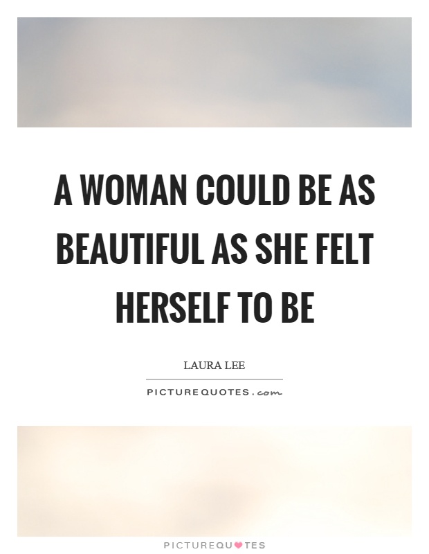 A woman could be as beautiful as she felt herself to be Picture Quote #1