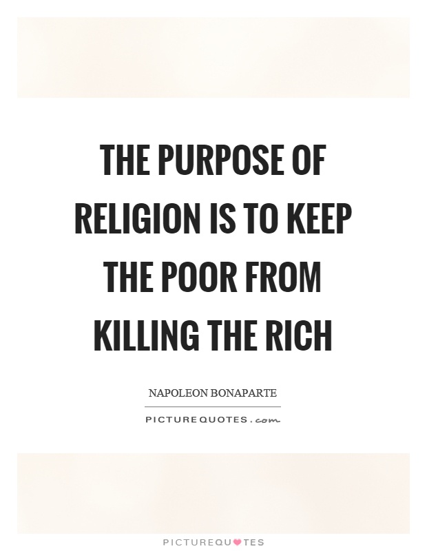 The purpose of religion is to keep the poor from killing the rich Picture Quote #1