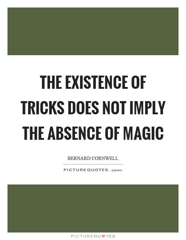 The existence of tricks does not imply the absence of magic Picture Quote #1