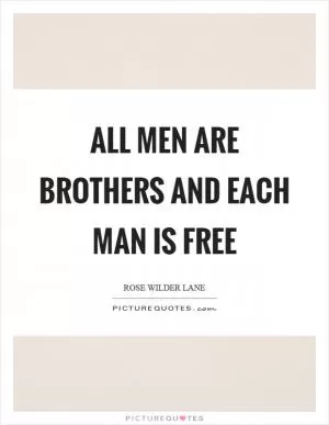 All men are brothers and each man is free Picture Quote #1