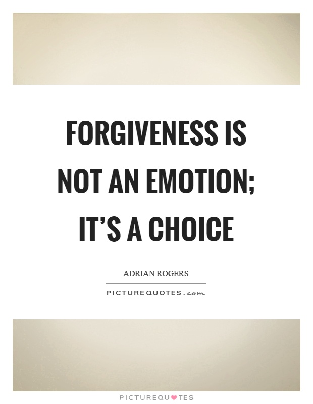 Forgiveness is not an emotion; it's a choice Picture Quote #1