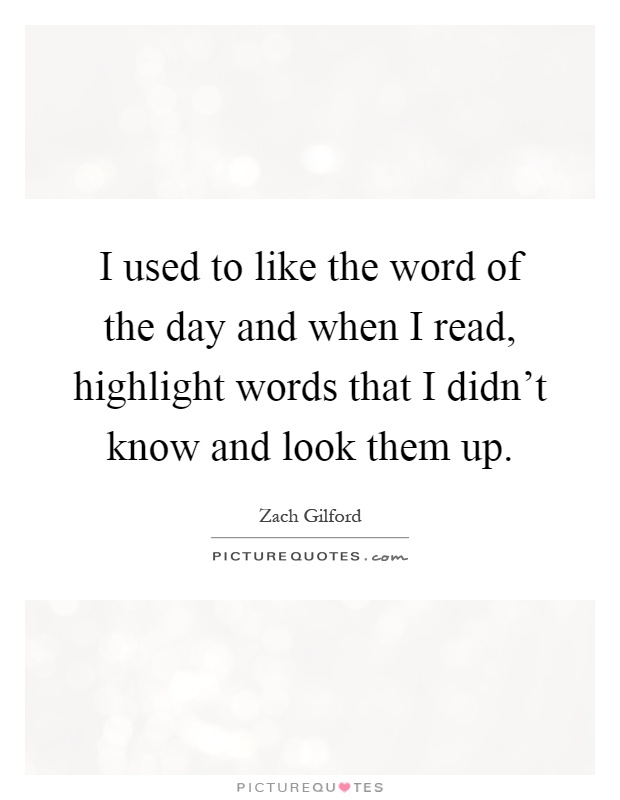 I used to like the word of the day and when I read, highlight words that I didn't know and look them up Picture Quote #1