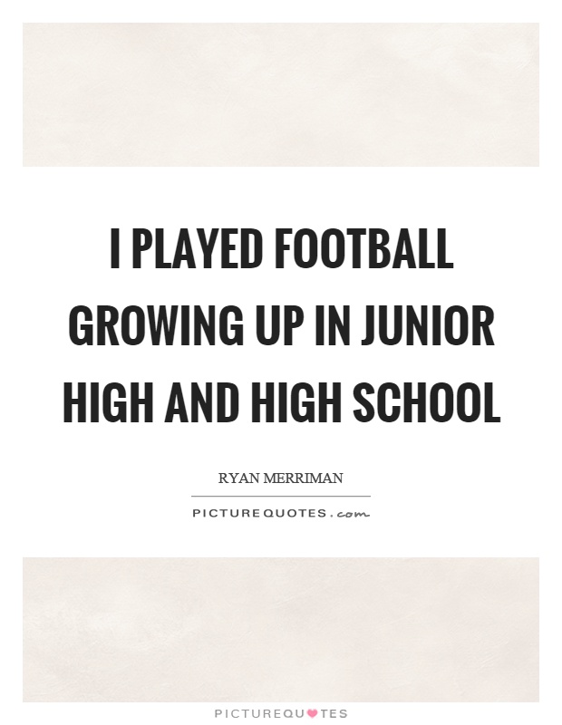 I played football growing up in junior high and high school Picture Quote #1