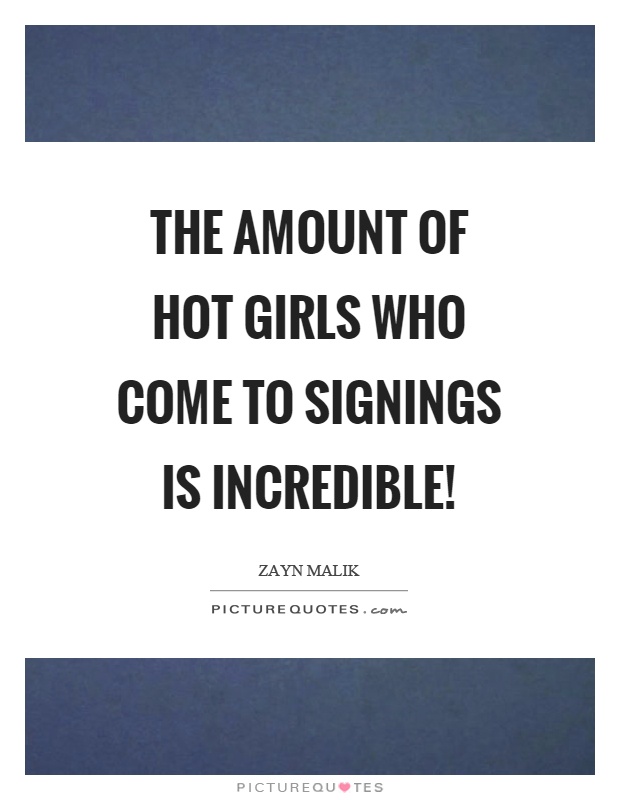 The amount of hot girls who come to signings is incredible! Picture Quote #1