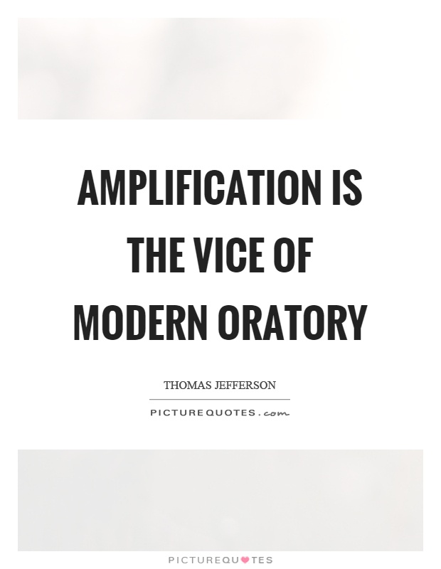 Amplification is the vice of modern oratory Picture Quote #1