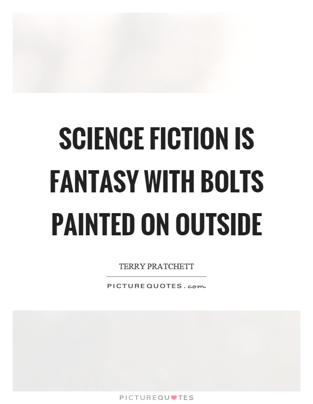 Science fiction is fantasy with bolts painted on outside Picture Quote #1