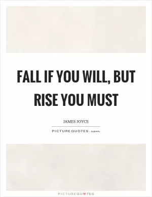 Fall if you will, but rise you must Picture Quote #1