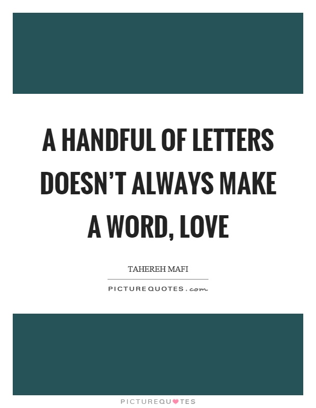 A handful of letters doesn't always make a word, love Picture Quote #1